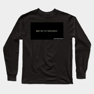 SAY NO TO VIOLENCE! Long Sleeve T-Shirt